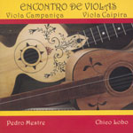 PEDRO MESTRE & CHICO LOBO / ペドロ・メストリ&シコ・ロボ / ENCONTRO DE VIOLAS - VIOLA CAMPANICA - VIOLA CAIPIRA