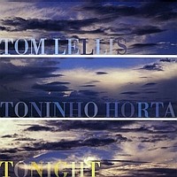 TOM LELLIS & TONINHO HORTA / トム・レリス&トニーニョ・オルタ / TONIGHT