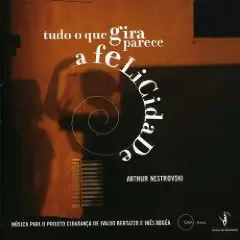 ARTHUR NESTROVSKI / アルトゥール・ネストロフスキ / TUDO O QUE GIRA PARECE A FELICIDADE