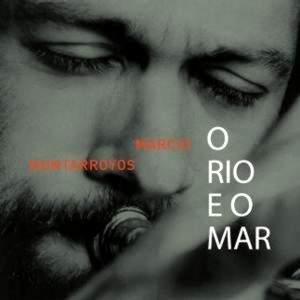 MARCIO MONTARROYOS / O RIO E O MAR