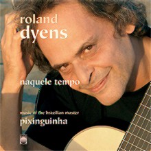 ROLAND DYENS / ローラン・ディアンス / NAQUELE TEMPO - MUSIC OF BRAZILIAN MASTER PIXINGUINHA