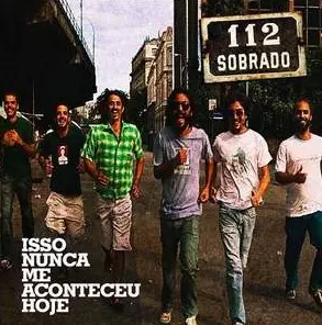SOBRADO 112 / ISSO NUNCA ME ACONTECEU HOJE