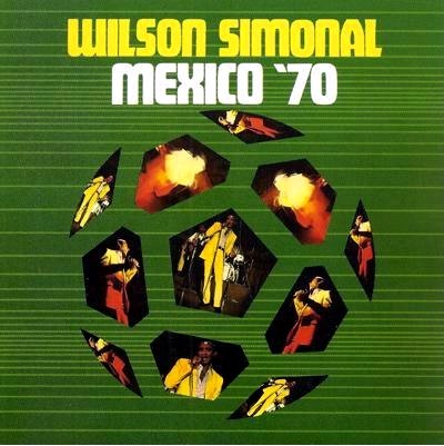 WILSON SIMONAL / ウィルソン・シモナル / MEXICO '70