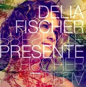 DELIA FISCHER / デリア・フィシェル / PRESENTE