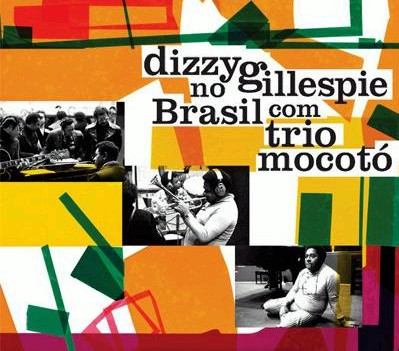 DIZZY GILLESPIE, TRIO MOCOTO / DIZZY GILLESPIE NO BRASIL COM TRIO MOCOTO 1974