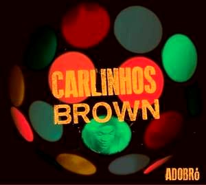 CARLINHOS BROWN / カルリーニョス・ブラウン / ADOBRO
