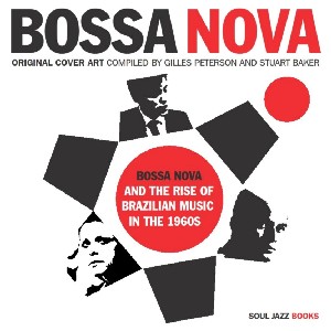 ジャイルス・ピーターソン & スチュアート・ベイカー / BOSSA NOVA AND THE RISE OF BRAZILIAN MUSIC IN THE 1960S (BOOK)