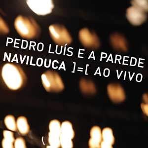 PEDRO LUIS E A PAREDE / NAVILOUCA AO VIVO