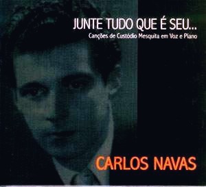 CARLOS NAVAS / カルロス・ナヴァス / JUNTE TUDO QUE É SEU... Canções de Custódio Mesquita em Voz e Piano