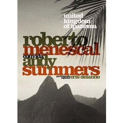 ROBERTO MENESCAL, ANDY SUMMERS / ホベルト・メネスカル , アンディ・サマーズ / UNITED KINGDOM OF IPANEMA