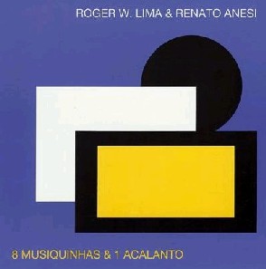ROGER W.LIMA, RENATO ANESI / 8 MUSIQUINHAS & 1 ACALANTO
