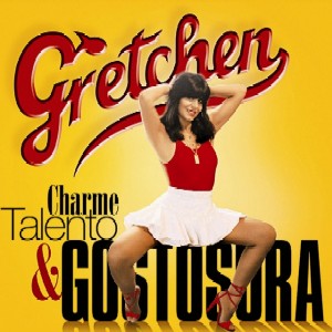 GRETCHEN / グレッシェン / CHARME, TALENTO & GOSTOSURA