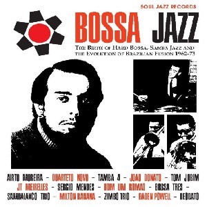 V.A. (BOSSA JAZZ) / BOSSA JAZZ (vinyl VOL.2): THE BIRTH OF HARD BOSSA, SAMBA JAZZ AND THE EVOLUTION OF BRAZILIAN FUSION 1962-73 : Soul Jazz Records Presents