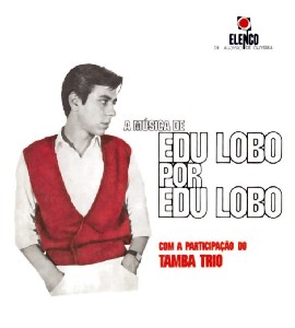 EDU LOBO / エドゥ・ロボ / A MUSICA DE EDU LOBO POR EDU LOBO WITH THE TAMBA TRIO - Soul Jazz Records Brazil Classics presents
