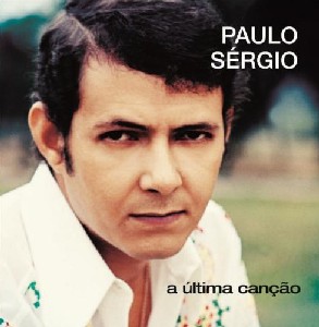 PAULO SERGIO / パウロ・セルジオ / A ULTIMA CANCAO