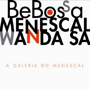 BEBOSSA & ROBERTO MENESCAL & WANDA SA / ビボッサ&ホベルト・メネスカル&ワンダ・サー / A GALERIA DO MENESCAL