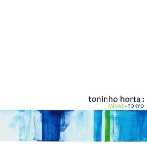 TONINHO HORTA / トニーニョ・オルタ / MINAS - TOKYO / ミナス-トウキョウ