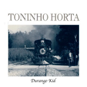 TONINHO HORTA / トニーニョ・オルタ / ドゥランゴ・キッド
