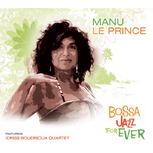 MANU LE PRINCE / マヌ・ル・プランス / BOSSA JAZZ FOREVER - featuring IDRISS BOUDRIOUA QUARTET