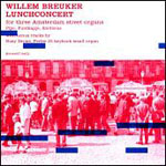 WILLEM BREUKER / ウィレム・ブロイカー / LUNCHCONCERT FOR THREE AMSTERDAM STREET ORGANS