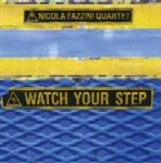 NICOLA FAZZINI / WATCH YOUR STEP