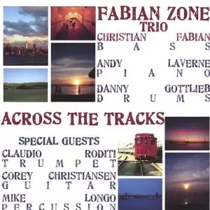 FABIAN ZONE TRIO(CHRISTIAN FABIAN) / ファビアン・ゾーン・トリオ / Across the Tracks 