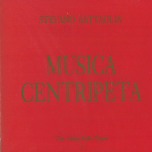 STEFANO BATTAGLIA / ステファノ・バターリア / Musica CentripeTa-The Swiss Radio Tapes2