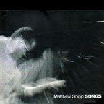 MATTHEW SHIPP / マシュー・シップ / SONGS