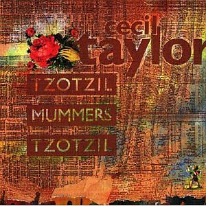CECIL TAYLOR / セシル・テイラー / Tzotzil / Mummers / Tzotzil