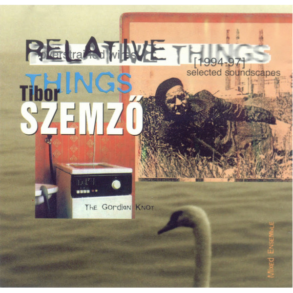 TIBOR SZEMZO / Relative Things - Selected Soundscapes 1994 - 1997