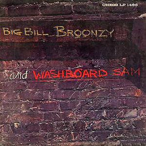 BIG BILL BROONZY / ビッグ・ビル・ブルーンジー / ビッグ・ビル・ブルーンジー&ウォッシュボード・サム