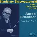 STANISLAW SKROWACZEWSKI / スタニスワフ・スクロヴァチェフスキ / ブルックナー:交響曲第2番