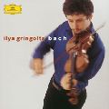 ILYA GRINGOLTS / イリヤ・グリンゴルツ / バッハ:無伴奏ヴァイオリン・パルティータ第1番・第3番 他