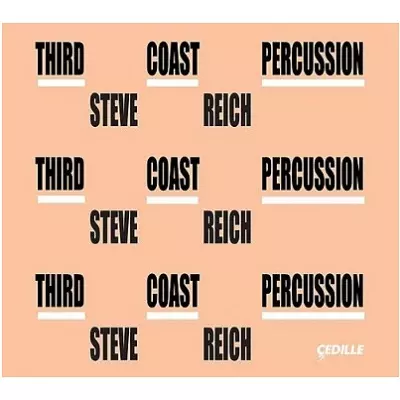 THIRD COAST PERCUSSION / サード・コースト・パーカッション / REICH: SEXTET / MALLET QUARTET / NAGOYA MARIMBAS / MUSIC FOR PIECES OF WOOD