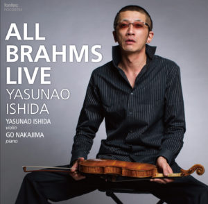 YASUNAO ISHIDA / 石田泰尚  / ALL BRAHMS LIVE / ブラームス:ヴァイオリン・ソナタ全曲、ほか