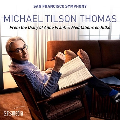 MICHAEL TILSON THOMAS / マイケル・ティルソン・トーマス / TILSON THOMAS: "FROM THE DIARY OF ANNE FRANK" / MEDITATIONS ON RILKE (SACD)