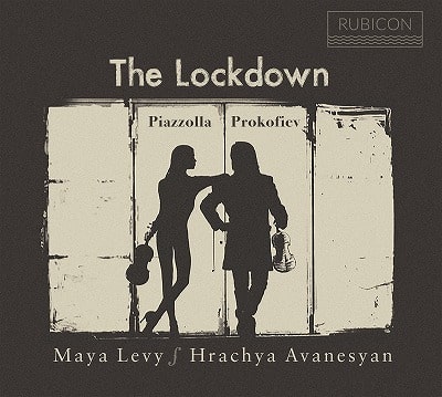 MAYA LEVY & HRACHYA AVANESYAN / マヤ・レヴィ & ラチャ・アヴァネシヤン / THE LOCKDOWN - PIAZZOLLA & PROKOFIEV