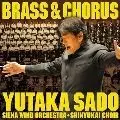 YUTAKA SADO / 佐渡裕 / BRASS&CHORUS =吹奏楽と合唱の祭典=