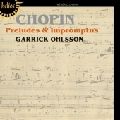 GARRICK OHLSSON / ギャリック・オールソン / CHOPIN:PRELUDES & IMPROMPTUS / 『ショパン:前奏曲&即興曲集』