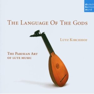LUTZ KIRCHHOF / ルッツ・キルヒホーフ / THE LANGUAGE OF THE GODS / THE PARISIAN ART OF LUTE MUSIC / フランス・リュート作品集
