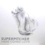 SUPERPITCHER / スーパーピッチャー / Here Comes Love