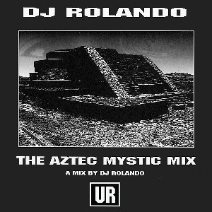DJ ROLANDO / Aztec Mystic Mix