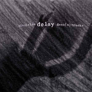VLADISLAV DELAY / ヴラディスラフ・ディレイ / Demo(n)tracks