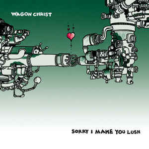 WAGON CHRIST / ワゴン・クライスト / Sorry I Make You Lush