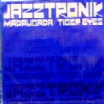 JAZZTRONIK / ジャズトロニック / Madrugada/Tiger Eyes
