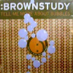 BROWNSTUDY / ブラウンスタディ / Tell Me More About  Bubbles