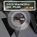 SHY FX/ZINC / Plastic Soul / Palma
