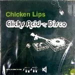 CHICKEN LIPS / チキン・リップス / Clicks, Acid 'n' Disco