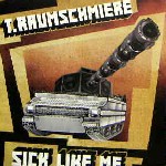 T.RAUMSCHMIERE / Sick Like Me