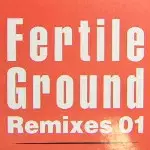 FERTILE GROUND / ファータイル・グラウンド / Fertile Ground Remixes 01
